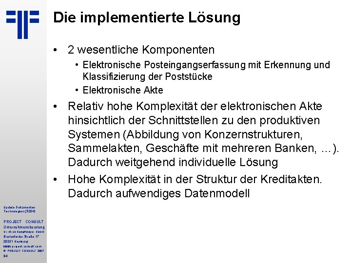 Die implementierte Lösung • 2 wesentliche Komponenten • Elektronische Posteingangserfassung mit Erkennung und Klassifizierung Die implementierte Lösung • 2 wesentliche Komponenten • Elektronische Posteingangserfassung mit Erkennung und Klassifizierung