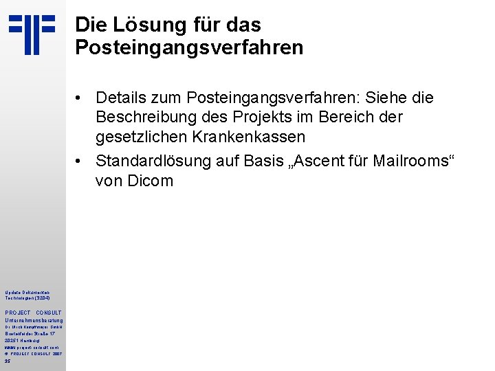 Die Lösung für das Posteingangsverfahren • Details zum Posteingangsverfahren: Siehe die Beschreibung des Projekts Die Lösung für das Posteingangsverfahren • Details zum Posteingangsverfahren: Siehe die Beschreibung des Projekts