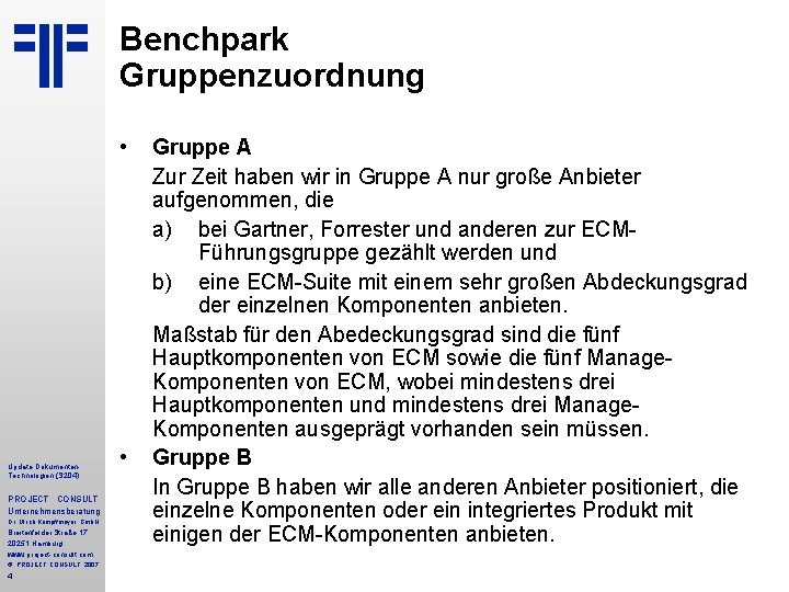 Benchpark Gruppenzuordnung • Update Dokumenten. Technologien (S 204) PROJECT CONSULT Unternehmensberatung Dr. Ulrich Kampffmeyer Benchpark Gruppenzuordnung • Update Dokumenten. Technologien (S 204) PROJECT CONSULT Unternehmensberatung Dr. Ulrich Kampffmeyer