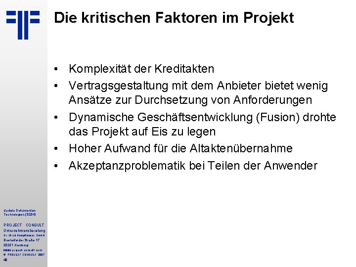 Die kritischen Faktoren im Projekt • Komplexität der Kreditakten • Vertragsgestaltung mit dem Anbieter Die kritischen Faktoren im Projekt • Komplexität der Kreditakten • Vertragsgestaltung mit dem Anbieter