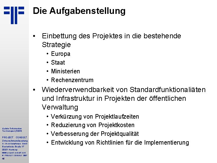 Die Aufgabenstellung • Einbettung des Projektes in die bestehende Strategie • • Europa Staat Die Aufgabenstellung • Einbettung des Projektes in die bestehende Strategie • • Europa Staat