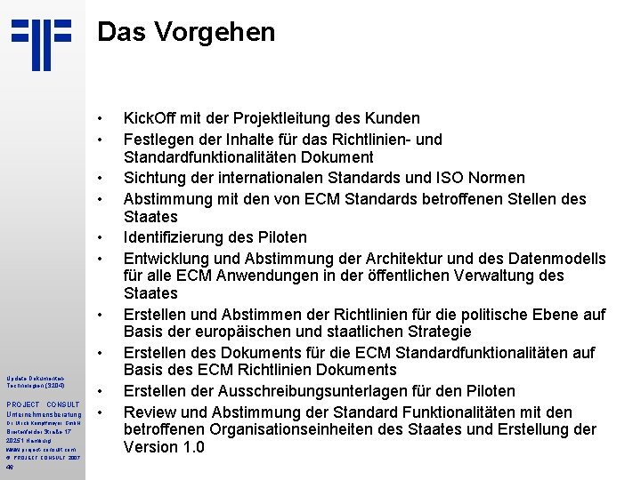 Das Vorgehen • • Update Dokumenten. Technologien (S 204) PROJECT CONSULT Unternehmensberatung Dr. Ulrich Das Vorgehen • • Update Dokumenten. Technologien (S 204) PROJECT CONSULT Unternehmensberatung Dr. Ulrich