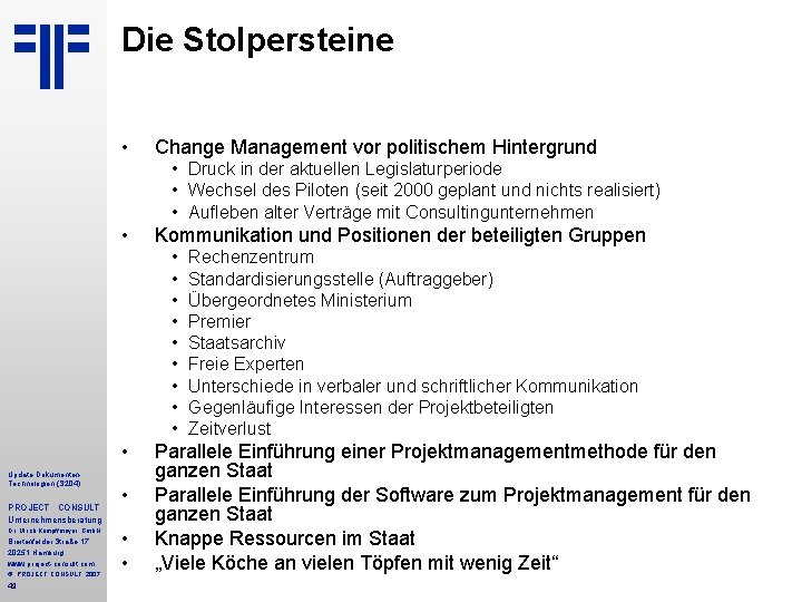 Die Stolpersteine • Change Management vor politischem Hintergrund • Druck in der aktuellen Legislaturperiode Die Stolpersteine • Change Management vor politischem Hintergrund • Druck in der aktuellen Legislaturperiode