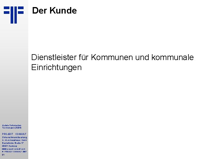 Der Kunde Dienstleister für Kommunen und kommunale Einrichtungen Update Dokumenten. Technologien (S 204) PROJECT Der Kunde Dienstleister für Kommunen und kommunale Einrichtungen Update Dokumenten. Technologien (S 204) PROJECT