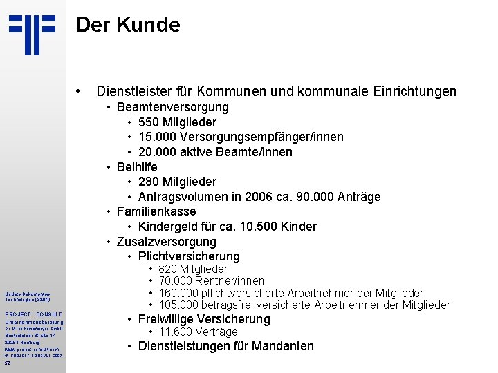Der Kunde • Dienstleister für Kommunen und kommunale Einrichtungen • Beamtenversorgung • 550 Mitglieder Der Kunde • Dienstleister für Kommunen und kommunale Einrichtungen • Beamtenversorgung • 550 Mitglieder