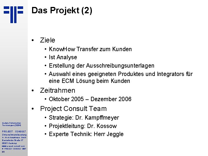 Das Projekt (2) • Ziele • • Know. How Transfer zum Kunden Ist Analyse Das Projekt (2) • Ziele • • Know. How Transfer zum Kunden Ist Analyse