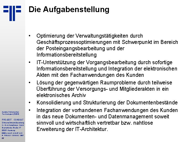 Die Aufgabenstellung • • • Update Dokumenten. Technologien (S 204) PROJECT CONSULT Unternehmensberatung Dr. Die Aufgabenstellung • • • Update Dokumenten. Technologien (S 204) PROJECT CONSULT Unternehmensberatung Dr.