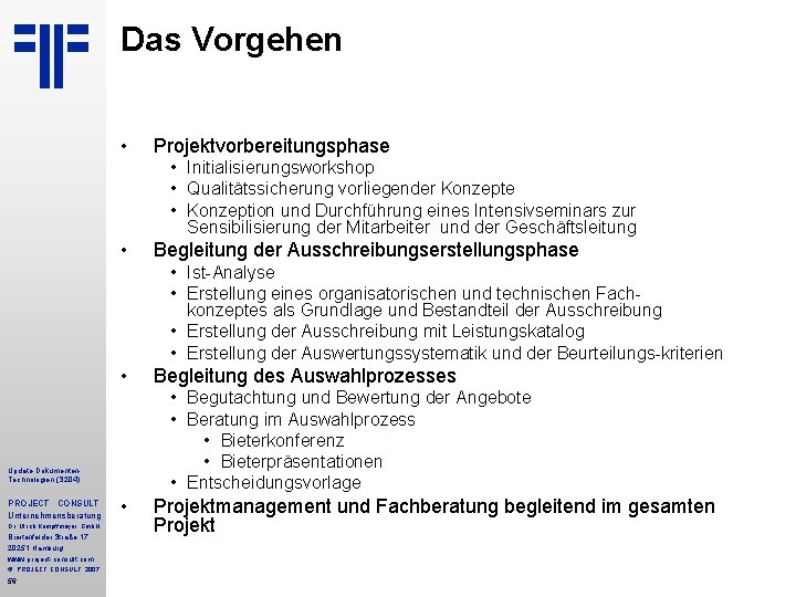 Das Vorgehen • Projektvorbereitungsphase • Initialisierungsworkshop • Qualitätssicherung vorliegender Konzepte • Konzeption und Durchführung Das Vorgehen • Projektvorbereitungsphase • Initialisierungsworkshop • Qualitätssicherung vorliegender Konzepte • Konzeption und Durchführung