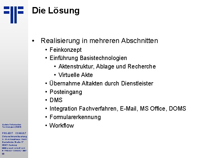 Die Lösung • Realisierung in mehreren Abschnitten Update Dokumenten. Technologien (S 204) PROJECT CONSULT Die Lösung • Realisierung in mehreren Abschnitten Update Dokumenten. Technologien (S 204) PROJECT CONSULT