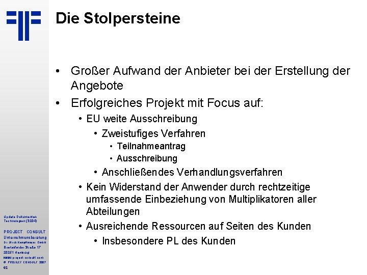 Die Stolpersteine • Großer Aufwand der Anbieter bei der Erstellung der Angebote • Erfolgreiches Die Stolpersteine • Großer Aufwand der Anbieter bei der Erstellung der Angebote • Erfolgreiches