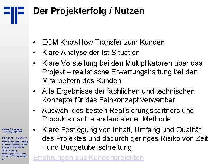 Der Projekterfolg / Nutzen Update Dokumenten. Technologien (S 204) PROJECT CONSULT Unternehmensberatung Dr. Ulrich Der Projekterfolg / Nutzen Update Dokumenten. Technologien (S 204) PROJECT CONSULT Unternehmensberatung Dr. Ulrich