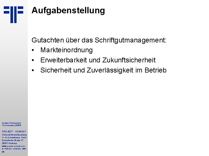 Aufgabenstellung Gutachten über das Schriftgutmanagement: • Markteinordnung • Erweiterbarkeit und Zukunftsicherheit • Sicherheit und Aufgabenstellung Gutachten über das Schriftgutmanagement: • Markteinordnung • Erweiterbarkeit und Zukunftsicherheit • Sicherheit und