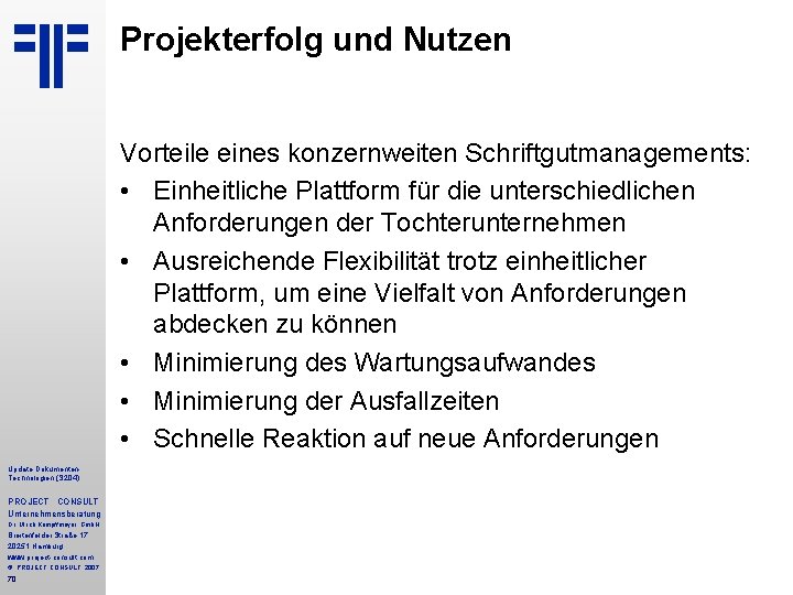 Projekterfolg und Nutzen Vorteile eines konzernweiten Schriftgutmanagements: • Einheitliche Plattform für die unterschiedlichen Anforderungen Projekterfolg und Nutzen Vorteile eines konzernweiten Schriftgutmanagements: • Einheitliche Plattform für die unterschiedlichen Anforderungen
