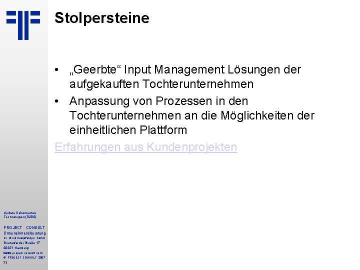 Stolpersteine • „Geerbte“ Input Management Lösungen der aufgekauften Tochterunternehmen • Anpassung von Prozessen in Stolpersteine • „Geerbte“ Input Management Lösungen der aufgekauften Tochterunternehmen • Anpassung von Prozessen in