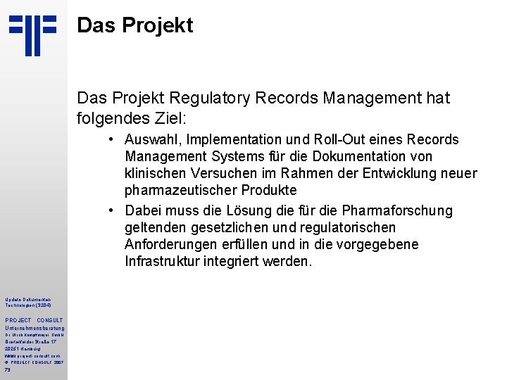 Das Projekt Regulatory Records Management hat folgendes Ziel: • Auswahl, Implementation und Roll-Out eines Das Projekt Regulatory Records Management hat folgendes Ziel: • Auswahl, Implementation und Roll-Out eines