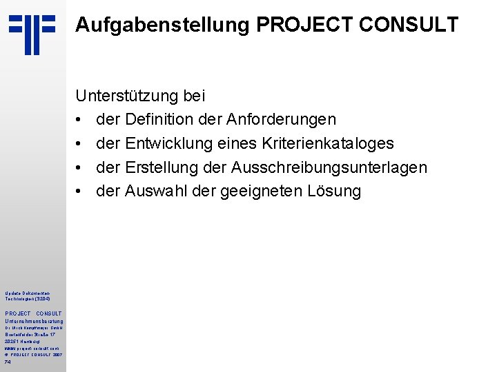Aufgabenstellung PROJECT CONSULT Unterstützung bei • der Definition der Anforderungen • der Entwicklung eines Aufgabenstellung PROJECT CONSULT Unterstützung bei • der Definition der Anforderungen • der Entwicklung eines