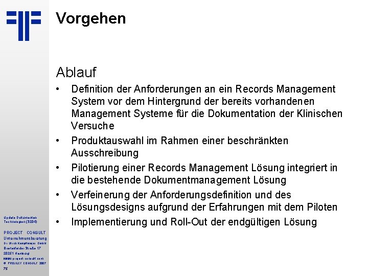 Vorgehen Ablauf • • Update Dokumenten. Technologien (S 204) PROJECT CONSULT Unternehmensberatung Dr. Ulrich Vorgehen Ablauf • • Update Dokumenten. Technologien (S 204) PROJECT CONSULT Unternehmensberatung Dr. Ulrich