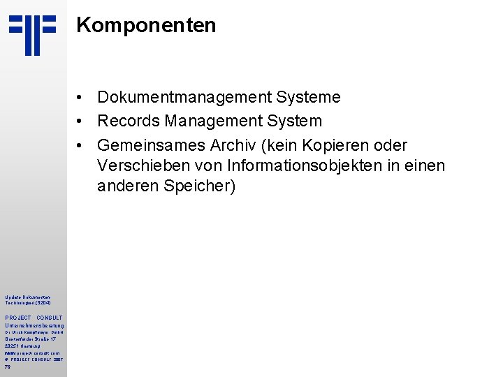 Komponenten • Dokumentmanagement Systeme • Records Management System • Gemeinsames Archiv (kein Kopieren oder Komponenten • Dokumentmanagement Systeme • Records Management System • Gemeinsames Archiv (kein Kopieren oder