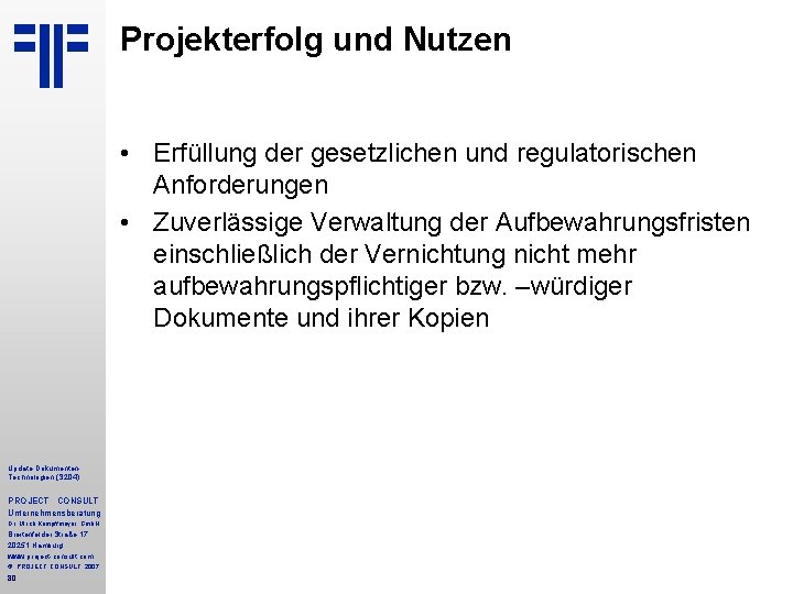 Projekterfolg und Nutzen • Erfüllung der gesetzlichen und regulatorischen Anforderungen • Zuverlässige Verwaltung der Projekterfolg und Nutzen • Erfüllung der gesetzlichen und regulatorischen Anforderungen • Zuverlässige Verwaltung der