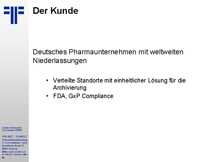 Der Kunde Deutsches Pharmaunternehmen mit weltweiten Niederlassungen • Verteilte Standorte mit einheitlicher Lösung für Der Kunde Deutsches Pharmaunternehmen mit weltweiten Niederlassungen • Verteilte Standorte mit einheitlicher Lösung für