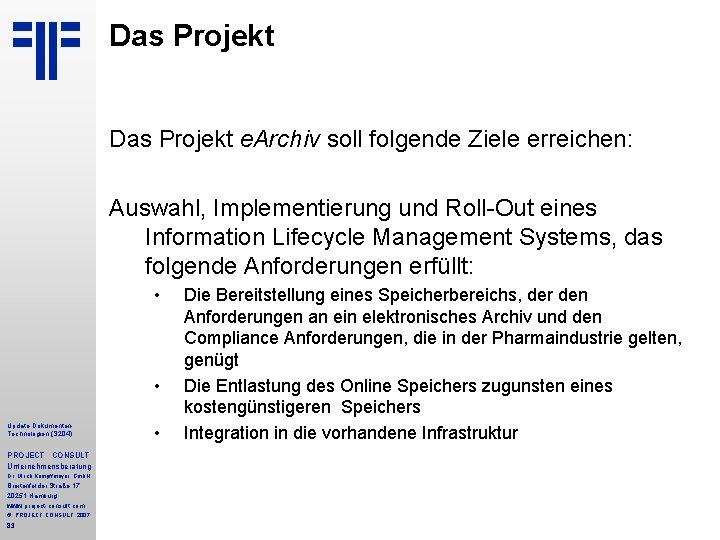 Das Projekt e. Archiv soll folgende Ziele erreichen: Auswahl, Implementierung und Roll-Out eines Information Das Projekt e. Archiv soll folgende Ziele erreichen: Auswahl, Implementierung und Roll-Out eines Information