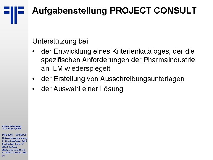 Aufgabenstellung PROJECT CONSULT Unterstützung bei • der Entwicklung eines Kriterienkataloges, der die spezifischen Anforderungen Aufgabenstellung PROJECT CONSULT Unterstützung bei • der Entwicklung eines Kriterienkataloges, der die spezifischen Anforderungen