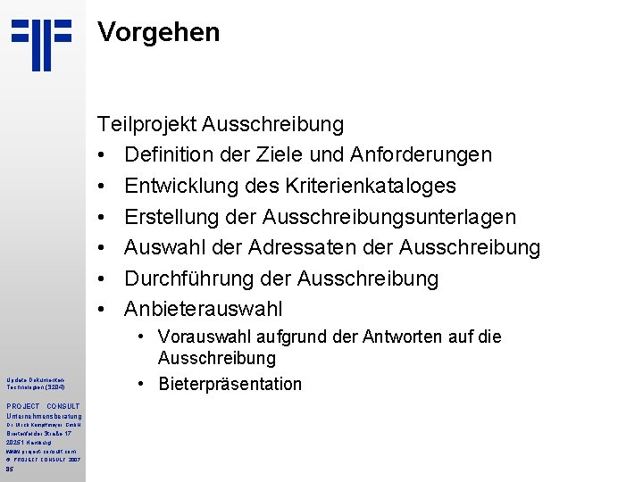 Vorgehen Teilprojekt Ausschreibung • Definition der Ziele und Anforderungen • Entwicklung des Kriterienkataloges • Vorgehen Teilprojekt Ausschreibung • Definition der Ziele und Anforderungen • Entwicklung des Kriterienkataloges •