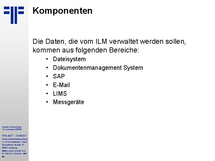 Komponenten Die Daten, die vom ILM verwaltet werden sollen, kommen aus folgenden Bereiche: • Komponenten Die Daten, die vom ILM verwaltet werden sollen, kommen aus folgenden Bereiche: •