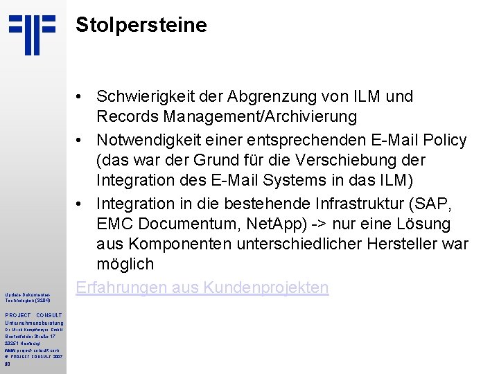 Stolpersteine Update Dokumenten. Technologien (S 204) PROJECT CONSULT Unternehmensberatung Dr. Ulrich Kampffmeyer Gmb. H Stolpersteine Update Dokumenten. Technologien (S 204) PROJECT CONSULT Unternehmensberatung Dr. Ulrich Kampffmeyer Gmb. H