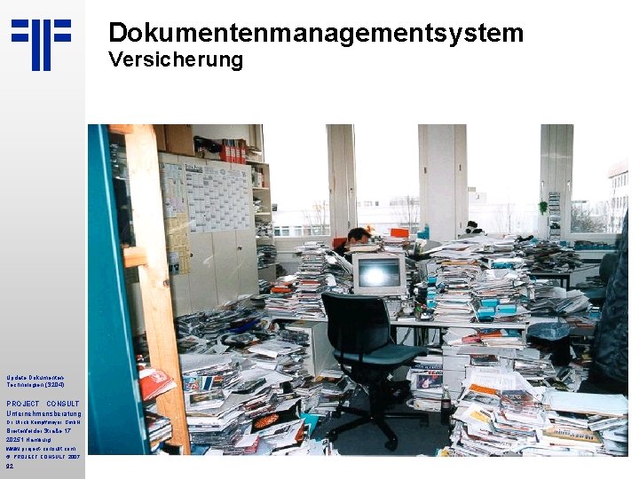 Dokumentenmanagementsystem Versicherung Update Dokumenten. Technologien (S 204) PROJECT CONSULT Unternehmensberatung Dr. Ulrich Kampffmeyer Gmb. Dokumentenmanagementsystem Versicherung Update Dokumenten. Technologien (S 204) PROJECT CONSULT Unternehmensberatung Dr. Ulrich Kampffmeyer Gmb.
