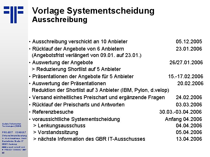Vorlage Systementscheidung Ausschreibung Update Dokumenten. Technologien (S 204) PROJECT CONSULT Unternehmensberatung Dr. Ulrich Kampffmeyer Vorlage Systementscheidung Ausschreibung Update Dokumenten. Technologien (S 204) PROJECT CONSULT Unternehmensberatung Dr. Ulrich Kampffmeyer