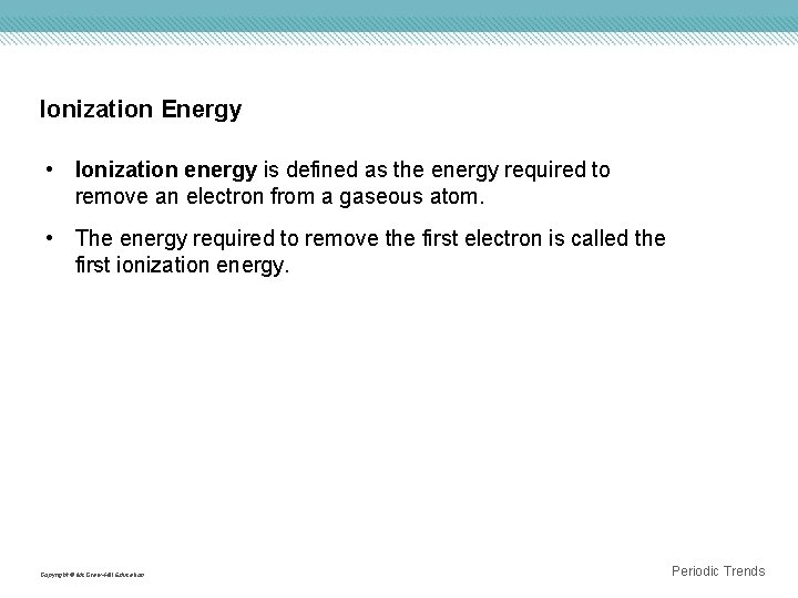 Ionization Energy • Ionization energy is defined as the energy required to remove an