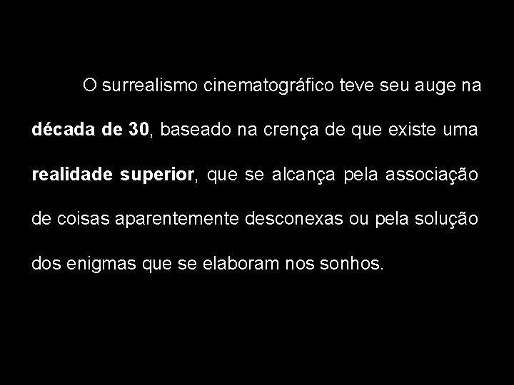 O surrealismo cinematográfico teve seu auge na década de 30, baseado na crença de