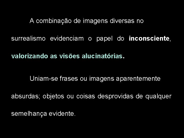 A combinação de imagens diversas no surrealismo evidenciam o papel do inconsciente, valorizando as