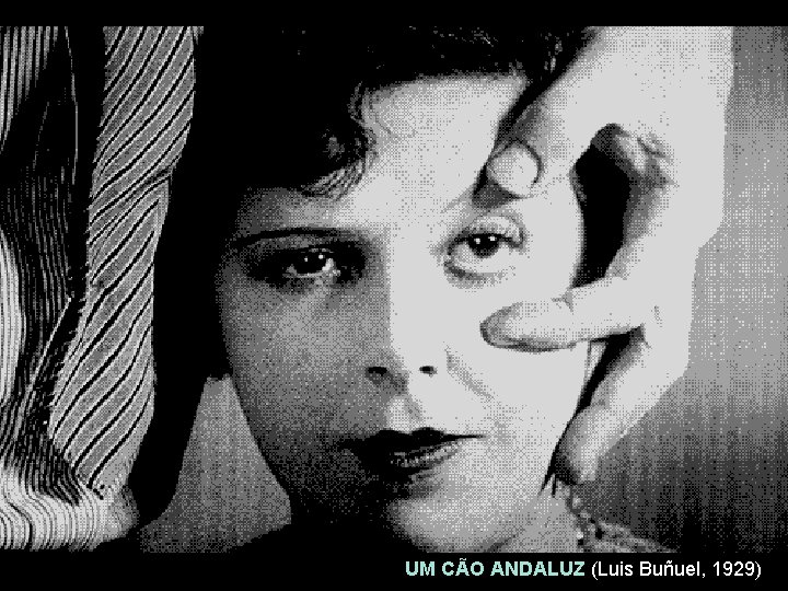 UM CÃO ANDALUZ (Luis Buñuel, 1929) 