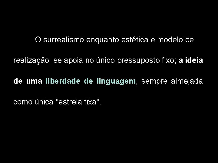 O surrealismo enquanto estética e modelo de realização, se apoia no único pressuposto fixo;