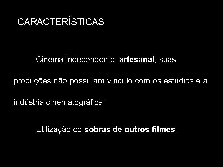 CARACTERÍSTICAS Cinema independente, artesanal; suas produções não possuíam vínculo com os estúdios e a