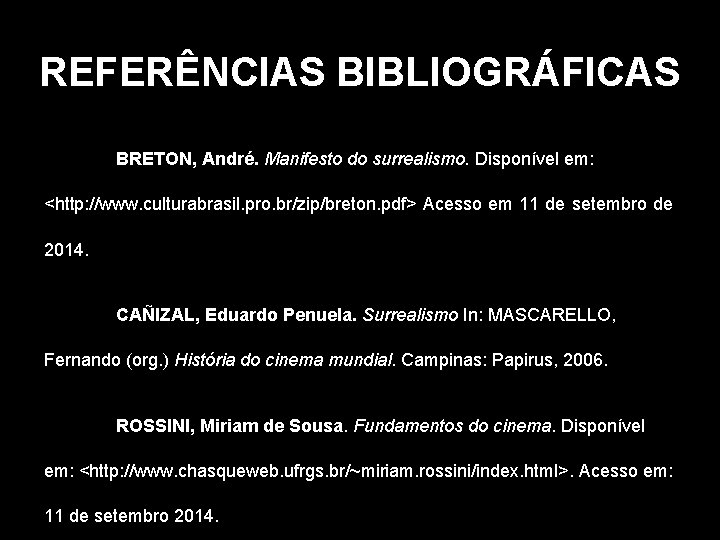 REFERÊNCIAS BIBLIOGRÁFICAS BRETON, André. Manifesto do surrealismo. Disponível em: <http: //www. culturabrasil. pro. br/zip/breton. REFERÊNCIAS BIBLIOGRÁFICAS BRETON, André. Manifesto do surrealismo. Disponível em: <http: //www. culturabrasil. pro. br/zip/breton.