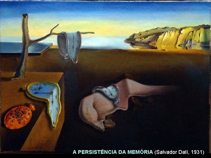 A PERSISTÊNCIA DA MEMÓRIA (Salvador Dalí, 1931) 