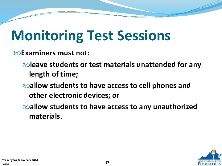 Monitoring Test Sessions Examiners must not: leave students or test materials unattended for any