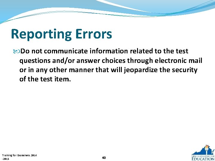 Reporting Errors Do not communicate information related to the test questions and/or answer choices