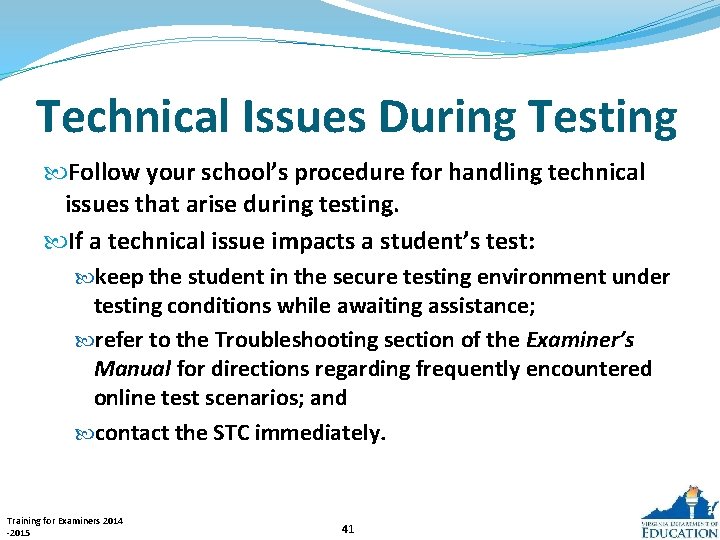 Technical Issues During Testing Follow your school’s procedure for handling technical issues that arise