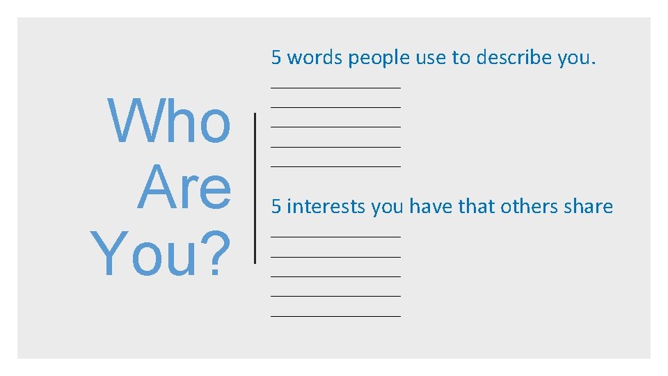 5 words people use to describe you. Who Are You? ______________________ ___________ 5 interests
