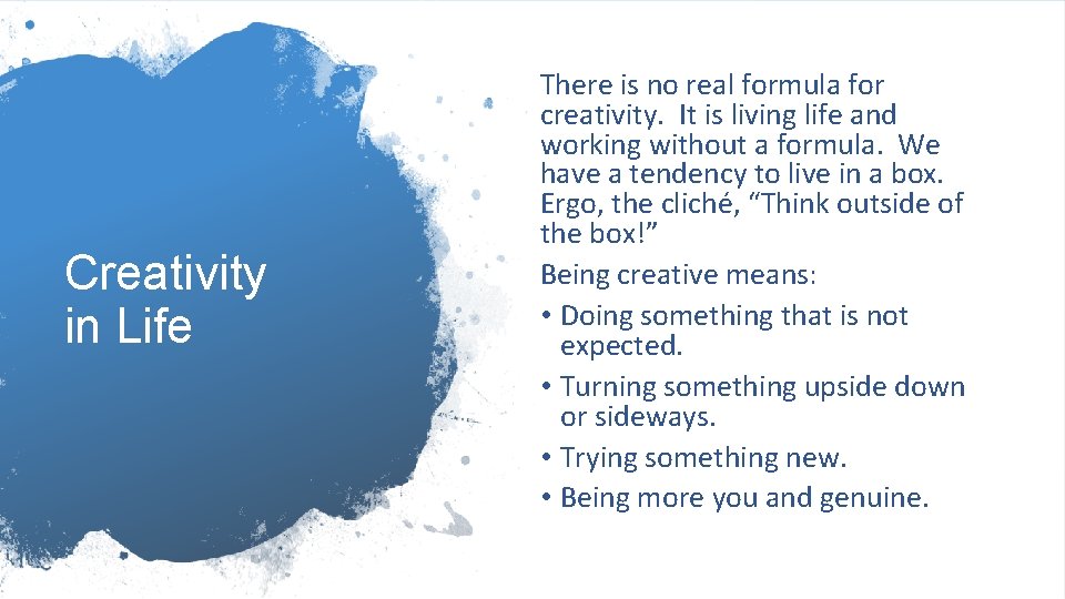 Creativity in Life There is no real formula for creativity. It is living life