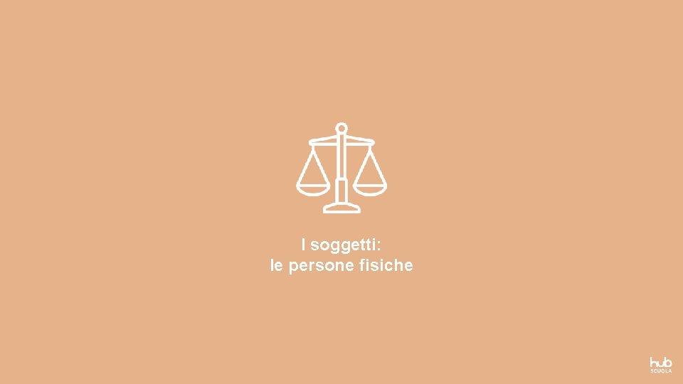 I soggetti: le persone fisiche I soggetti: le persone fisiche
