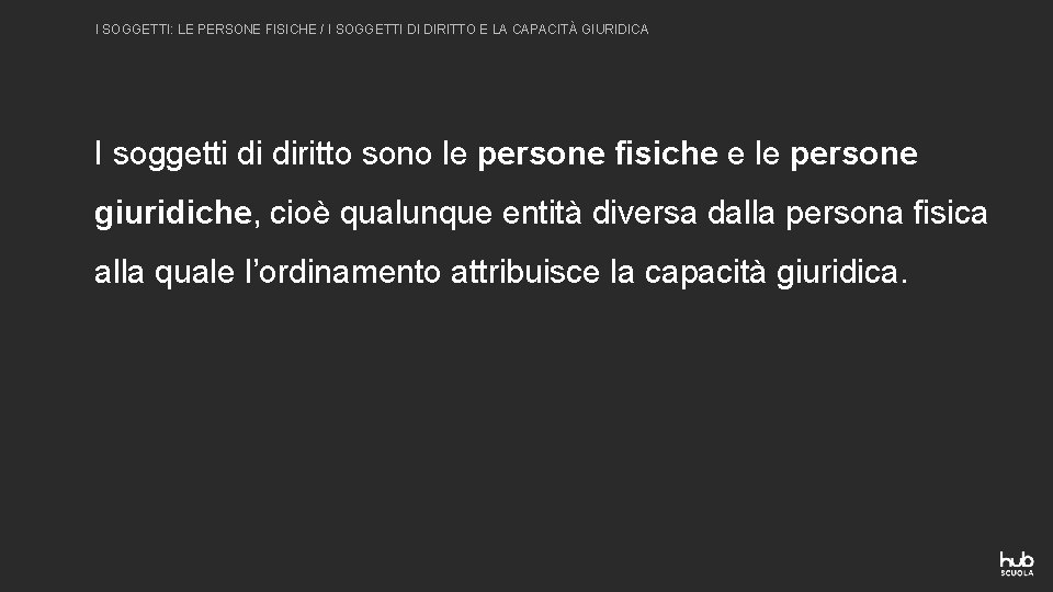 I SOGGETTI: LE PERSONE FISICHE / I SOGGETTI DI DIRITTO E LA CAPACITÀ GIURIDICA I SOGGETTI: LE PERSONE FISICHE / I SOGGETTI DI DIRITTO E LA CAPACITÀ GIURIDICA