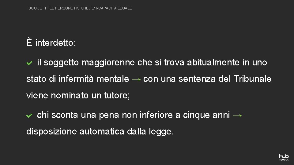 I SOGGETTI: LE PERSONE FISICHE / L’INCAPACITÀ LEGALE È interdetto: il soggetto maggiorenne che I SOGGETTI: LE PERSONE FISICHE / L’INCAPACITÀ LEGALE È interdetto: il soggetto maggiorenne che