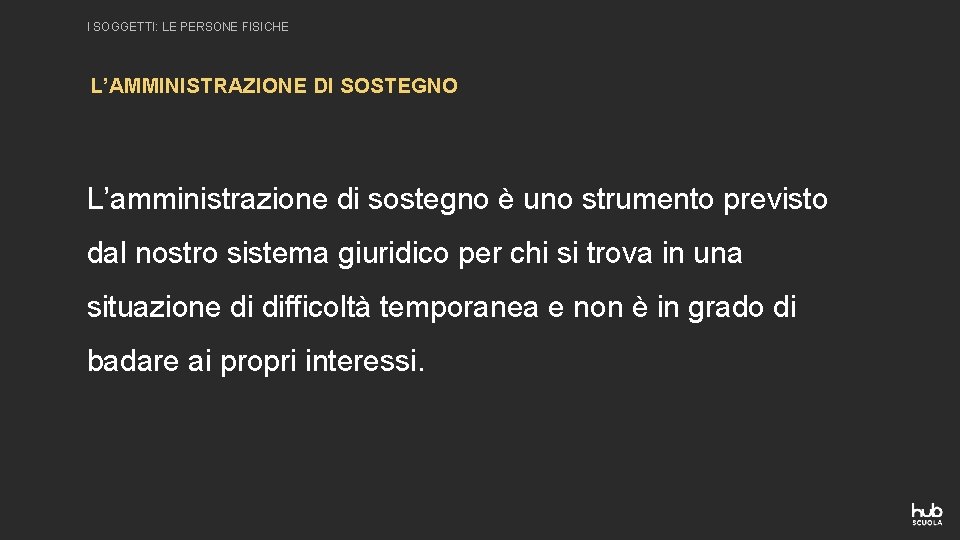 I SOGGETTI: LE PERSONE FISICHE L’AMMINISTRAZIONE DI SOSTEGNO L’amministrazione di sostegno è uno strumento I SOGGETTI: LE PERSONE FISICHE L’AMMINISTRAZIONE DI SOSTEGNO L’amministrazione di sostegno è uno strumento