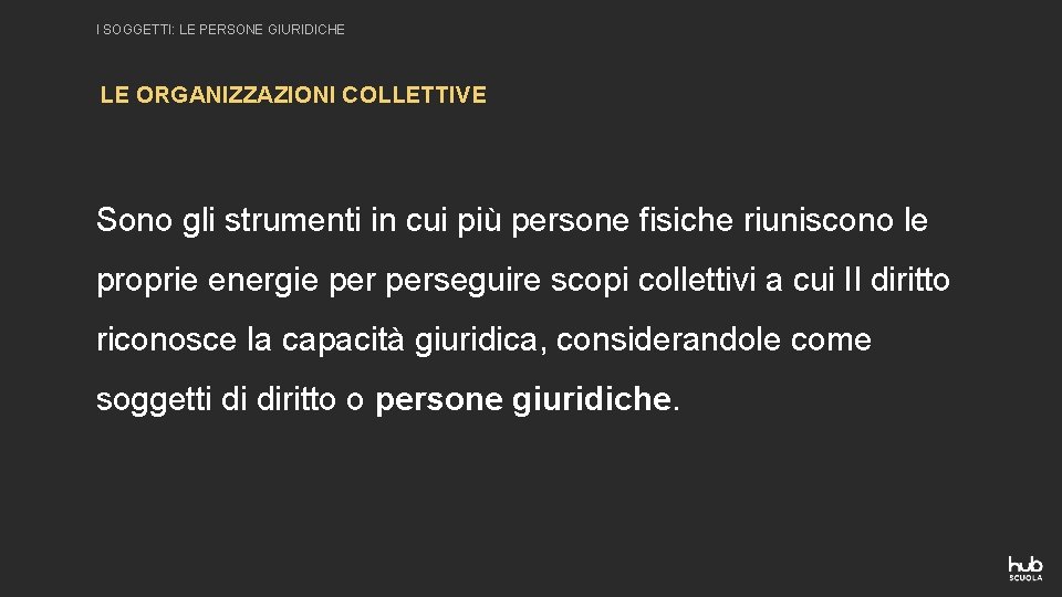 I SOGGETTI: LE PERSONE GIURIDICHE LE ORGANIZZAZIONI COLLETTIVE Sono gli strumenti in cui più I SOGGETTI: LE PERSONE GIURIDICHE LE ORGANIZZAZIONI COLLETTIVE Sono gli strumenti in cui più