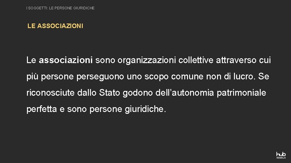 I SOGGETTI: LE PERSONE GIURIDICHE LE ASSOCIAZIONI Le associazioni sono organizzazioni collettive attraverso cui I SOGGETTI: LE PERSONE GIURIDICHE LE ASSOCIAZIONI Le associazioni sono organizzazioni collettive attraverso cui